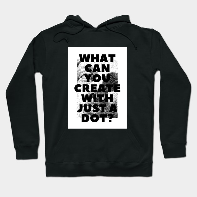 WHAT CAN YOU CREATE WITH JUST A DOT? white box / Cool and Funny quotes Hoodie by DRK7DSGN